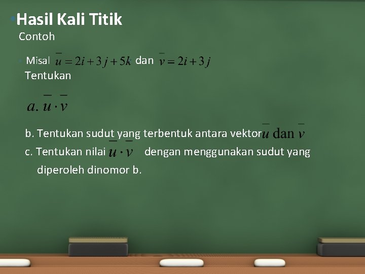  • Hasil Kali Titik Contoh • Misal • dan Tentukan b. Tentukan sudut