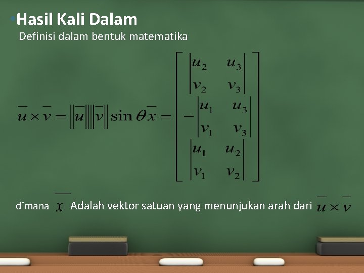  • Hasil Kali Dalam Definisi dalam bentuk matematika dimana Adalah vektor satuan yang