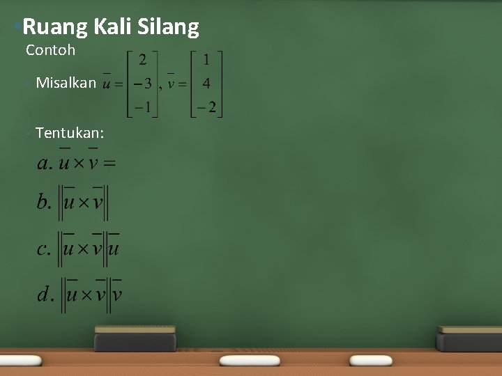  • Ruang Kali Silang Contoh • Misalkan • Tentukan: 