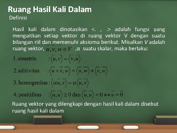  • Ruang Hasil Kali Dalam Definisi • Hasil kali dalam dinotasikan <. ,