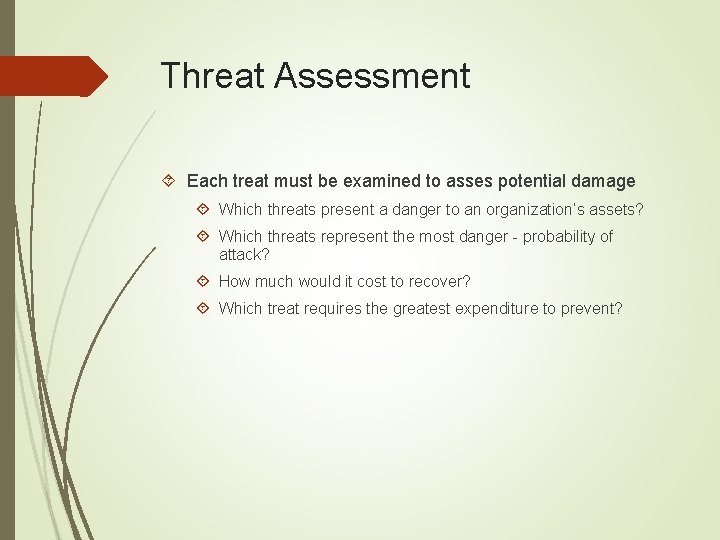 Threat Assessment Each treat must be examined to asses potential damage Which threats present