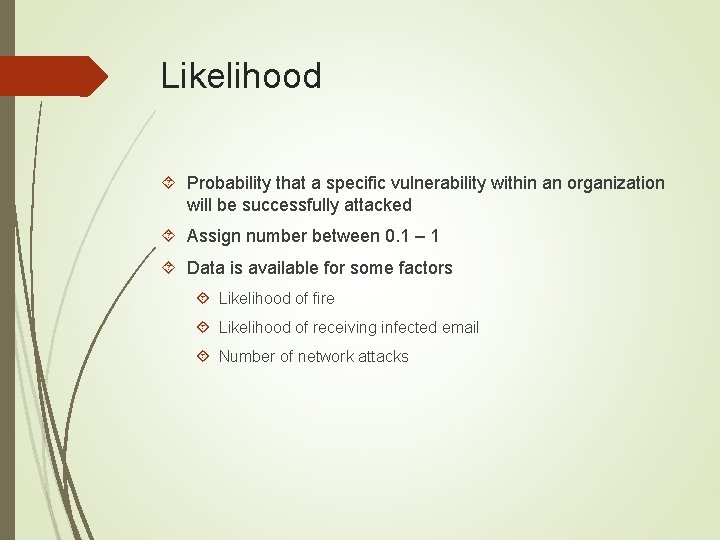 Likelihood Probability that a specific vulnerability within an organization will be successfully attacked Assign