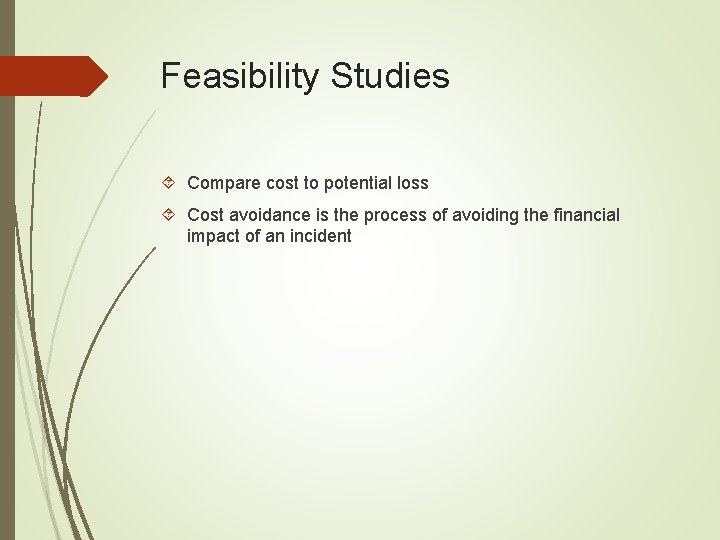 Feasibility Studies Compare cost to potential loss Cost avoidance is the process of avoiding