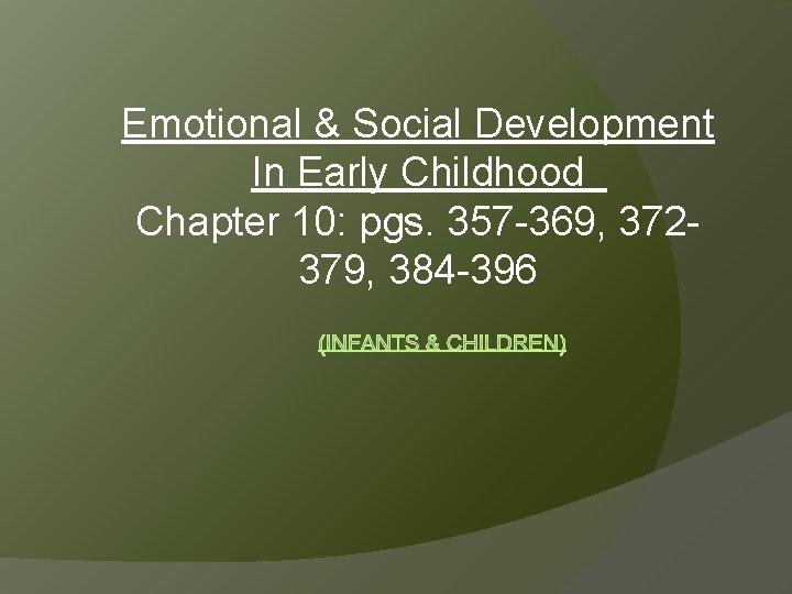 Emotional & Social Development In Early Childhood Chapter 10: pgs. 357 -369, 372379, 384