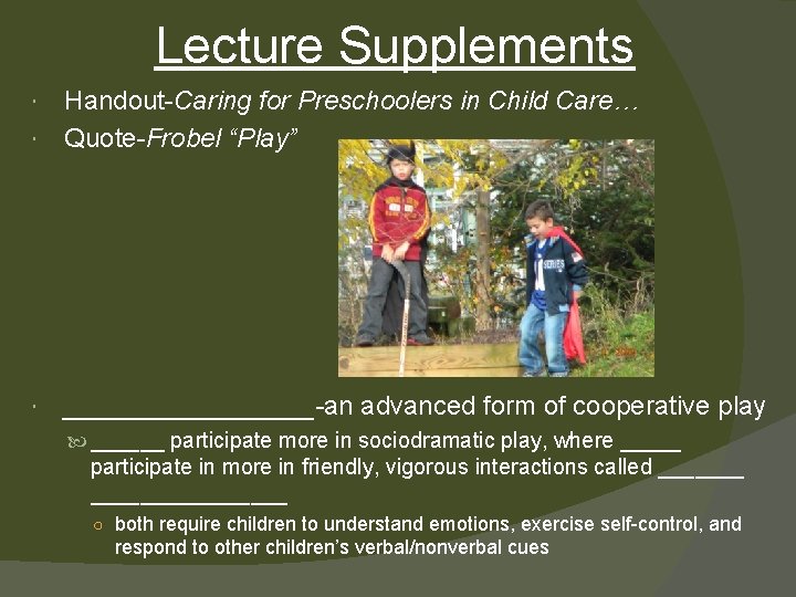 Lecture Supplements Handout-Caring for Preschoolers in Child Care… Quote-Frobel “Play” _________-an advanced form of