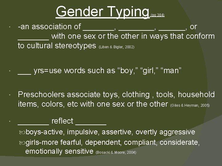 Gender Typing (pg 384) -an association of _______, or _______ with one sex or