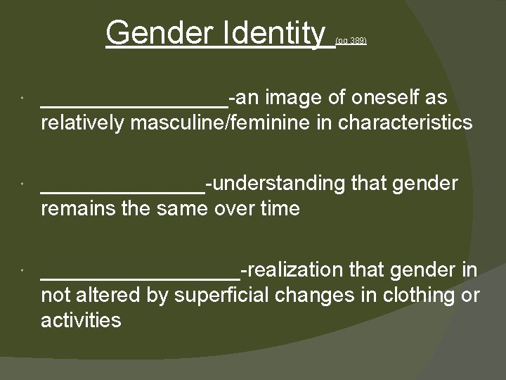 Gender Identity (pg 389) ________-an image of oneself as relatively masculine/feminine in characteristics _______-understanding