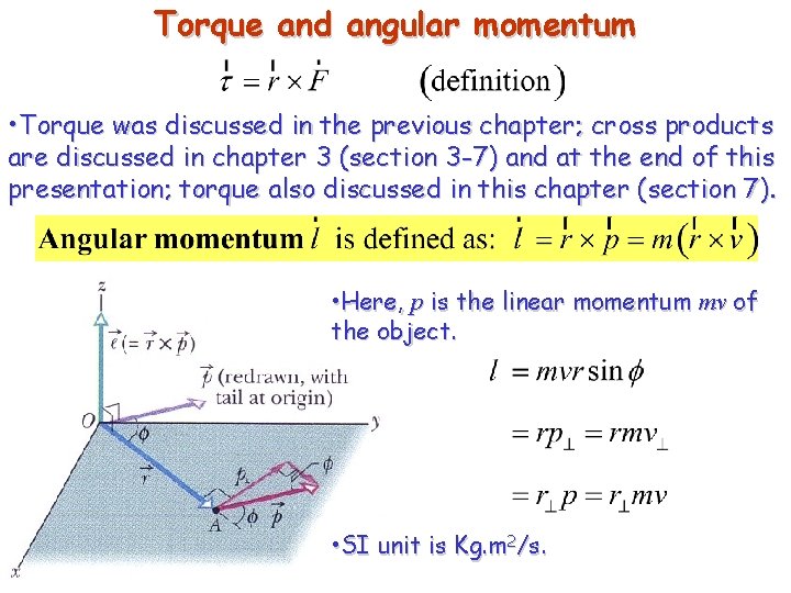 Torque and angular momentum • Torque was discussed in the previous chapter; cross products