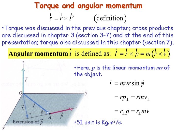 Torque and angular momentum • Torque was discussed in the previous chapter; cross products