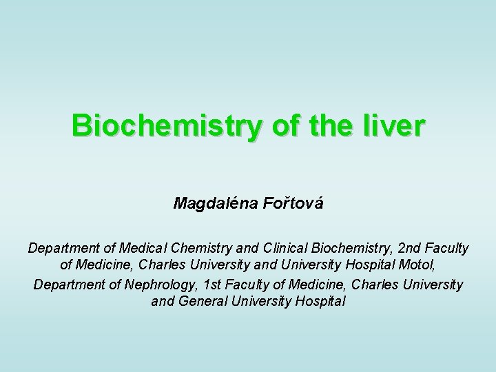 Biochemistry of the liver Magdaléna Fořtová Department of Medical Chemistry and Clinical Biochemistry, 2