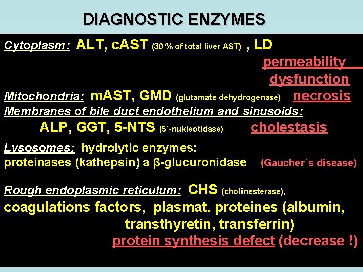 DIAGNOSTIC ENZYMES Cytoplasm: ALT, c. AST , LD permeability dysfunction Mitochondria: m. AST, GMD