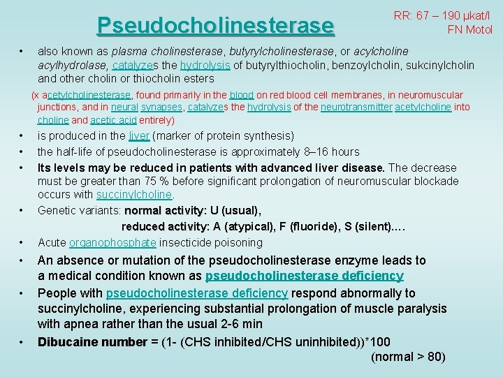 Pseudocholinesterase • RR: 67 – 190 μkat/l FN Motol also known as plasma cholinesterase,