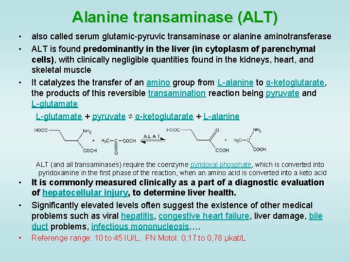Alanine transaminase (ALT) • • • also called serum glutamic-pyruvic transaminase or alanine aminotransferase