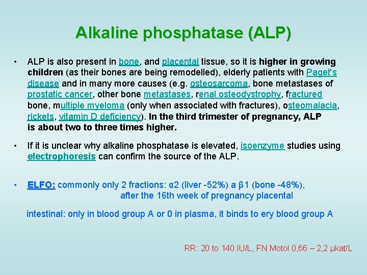 Alkaline phosphatase (ALP) • ALP is also present in bone, and placental tissue, so