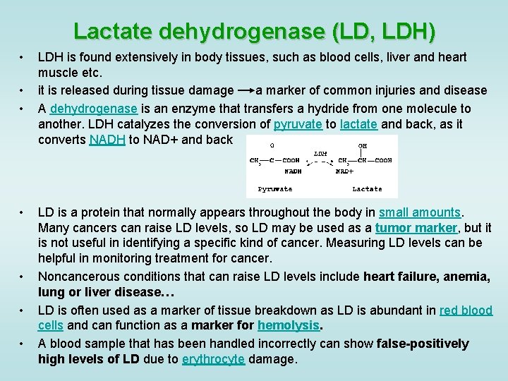 Lactate dehydrogenase (LD, LDH) • • LDH is found extensively in body tissues, such