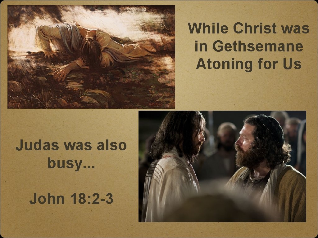 While Christ was in Gethsemane Atoning for Us Judas was also busy. . .