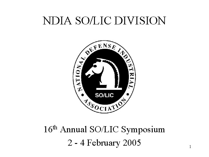 NDIA SO/LIC DIVISION 16 th Annual SO/LIC Symposium 2 - 4 February 2005 1