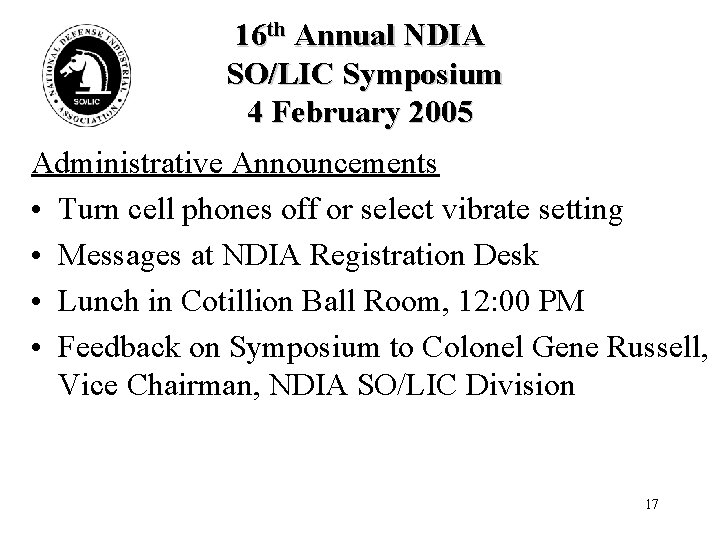 16 th Annual NDIA SO/LIC Symposium 4 February 2005 Administrative Announcements • Turn cell