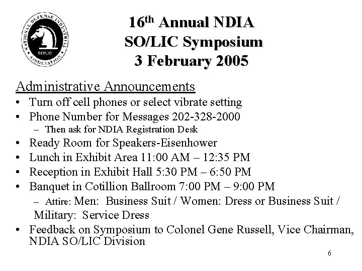 16 th Annual NDIA SO/LIC Symposium 3 February 2005 Administrative Announcements • Turn off