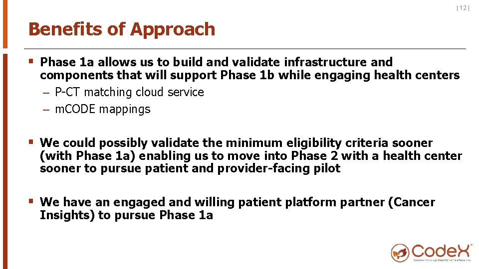 | 12 | Benefits of Approach § Phase 1 a allows us to build