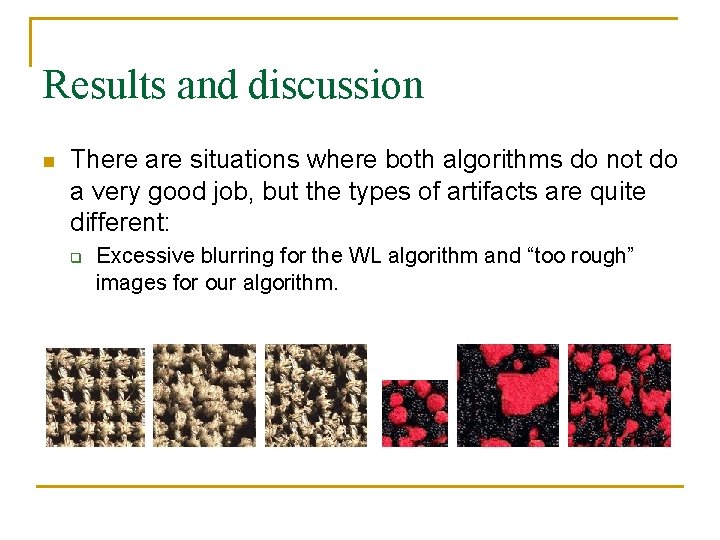 Results and discussion n There are situations where both algorithms do not do a Results and discussion n There are situations where both algorithms do not do a