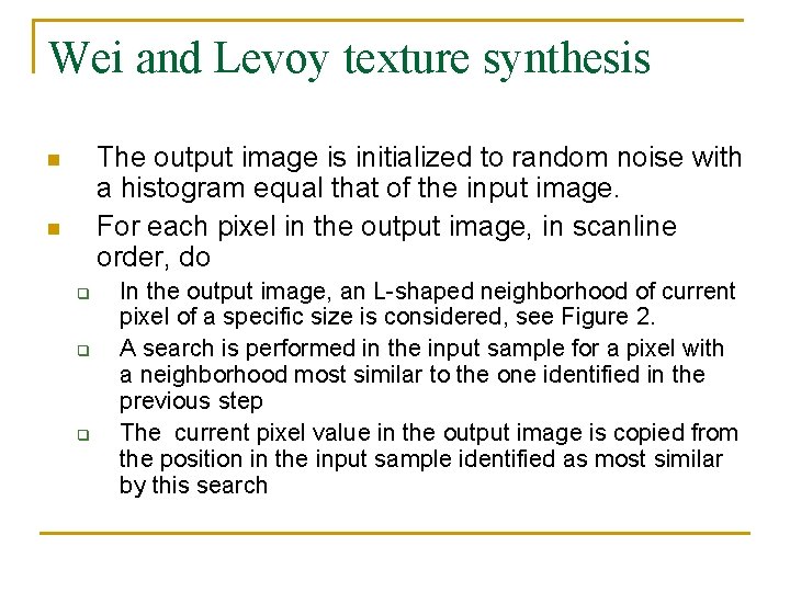 Wei and Levoy texture synthesis The output image is initialized to random noise with Wei and Levoy texture synthesis The output image is initialized to random noise with