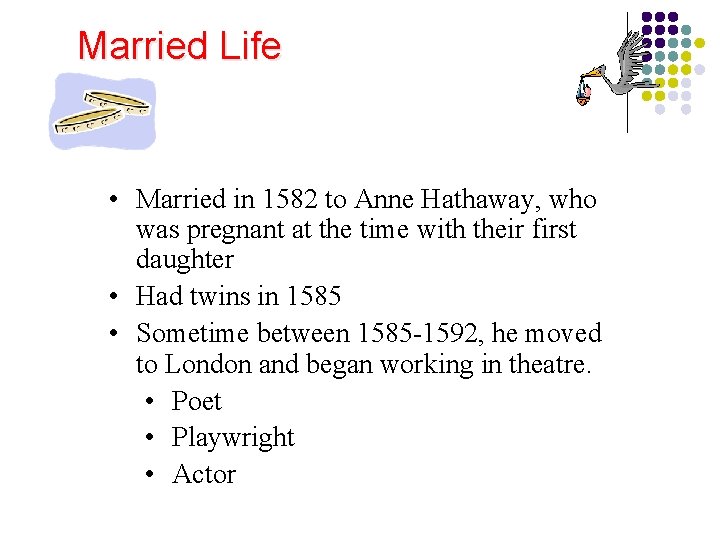 Married Life • Married in 1582 to Anne Hathaway, who was pregnant at the