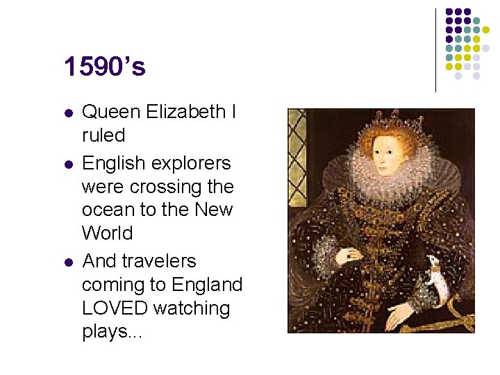 1590’s l l l Queen Elizabeth I ruled English explorers were crossing the ocean