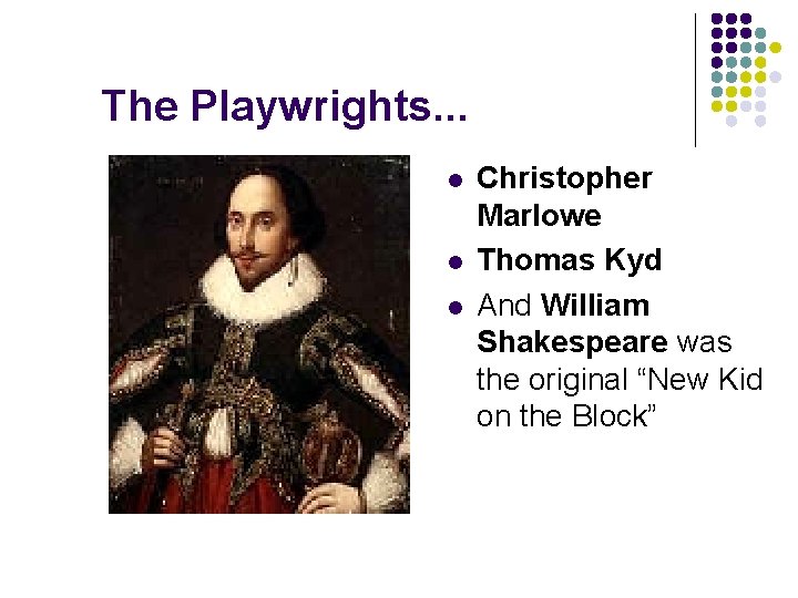 The Playwrights. . . l l l Christopher Marlowe Thomas Kyd And William Shakespeare