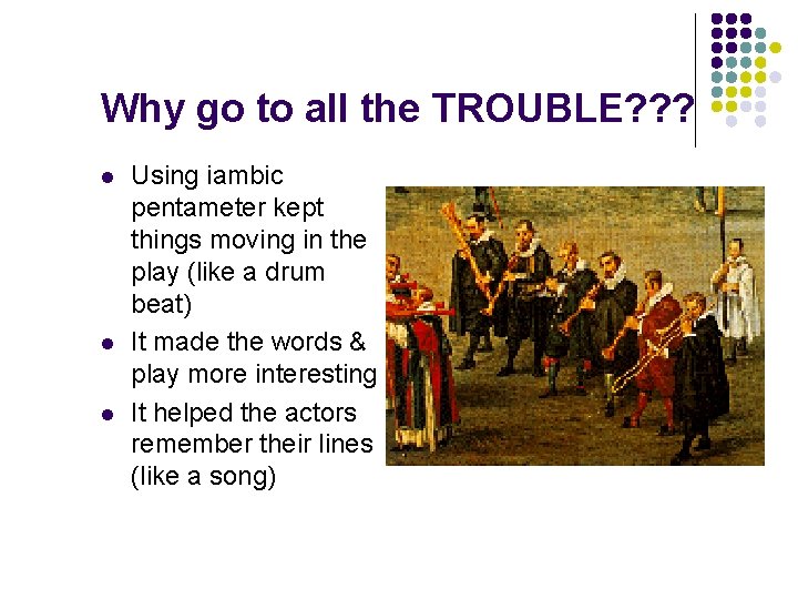 Why go to all the TROUBLE? ? ? l l l Using iambic pentameter