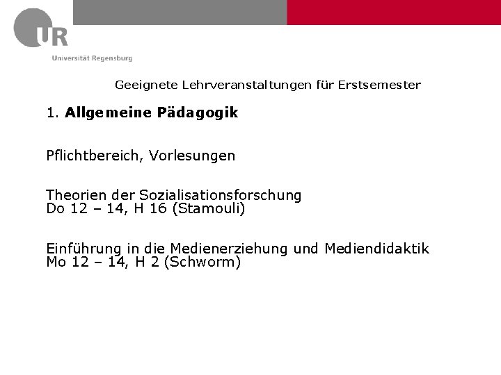 Geeignete Lehrveranstaltungen für Erstsemester 1. Allgemeine Pädagogik Pflichtbereich, Vorlesungen Theorien der Sozialisationsforschung Do 12