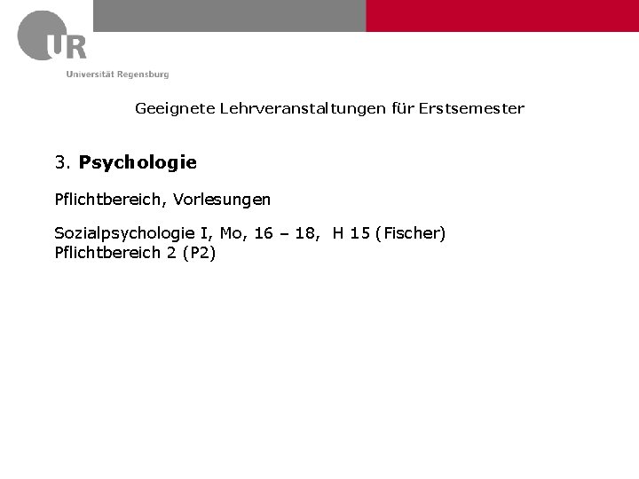 Geeignete Lehrveranstaltungen für Erstsemester 3. Psychologie Pflichtbereich, Vorlesungen Sozialpsychologie I, Mo, 16 – 18,