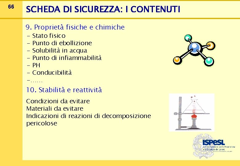 66 SCHEDA DI SICUREZZA: I CONTENUTI 9. Proprietà fisiche e chimiche - Stato fisico