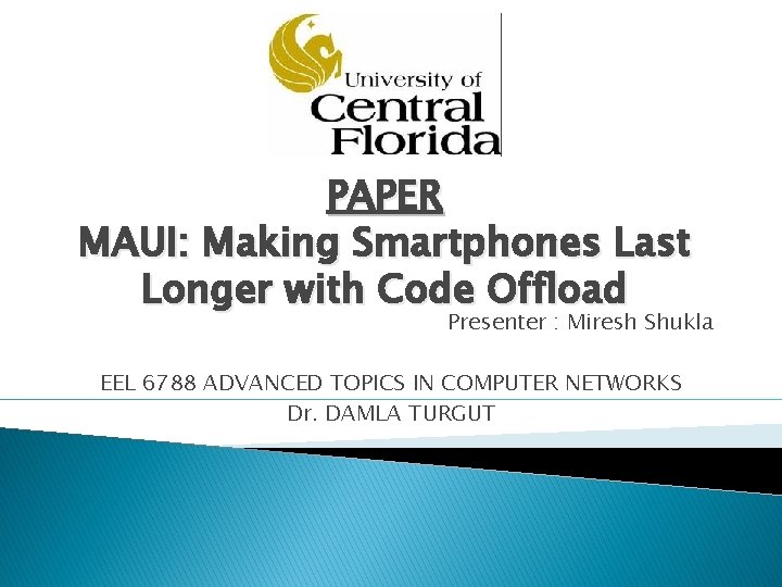 PAPER MAUI: Making Smartphones Last Longer with Code Offload Presenter : Miresh Shukla EEL