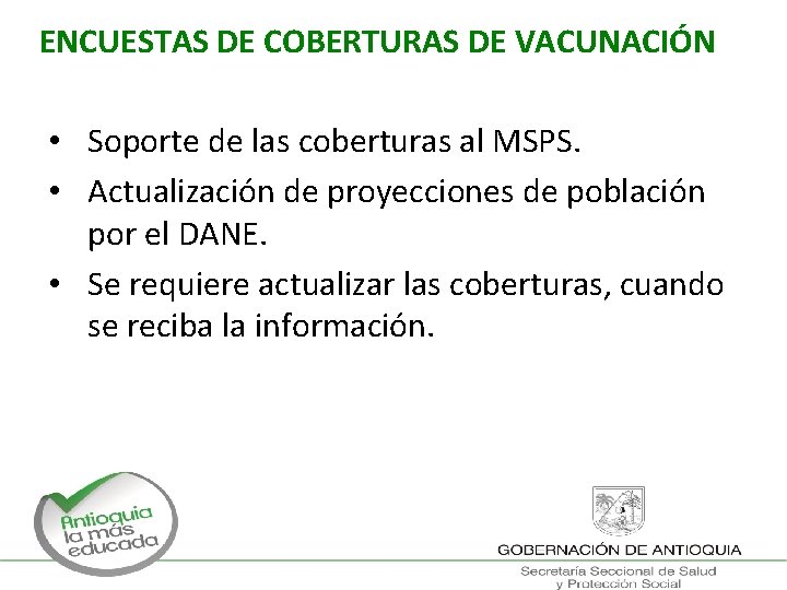 ENCUESTAS DE COBERTURAS DE VACUNACIÓN • Soporte de las coberturas al MSPS. • Actualización