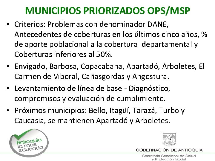 MUNICIPIOS PRIORIZADOS OPS/MSP • Criterios: Problemas con denominador DANE, Antecedentes de coberturas en los