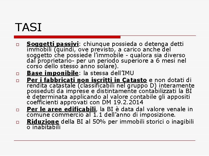 TASI o o o Soggetti passivi: chiunque possieda o detenga detti immobili (quindi, ove