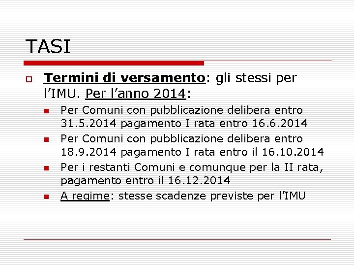 TASI o Termini di versamento: gli stessi per l’IMU. Per l’anno 2014: n n