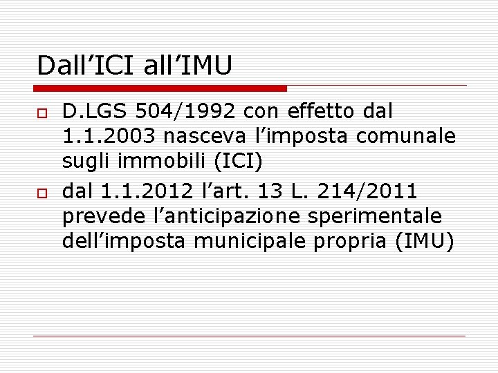 Dall’ICI all’IMU o o D. LGS 504/1992 con effetto dal 1. 1. 2003 nasceva