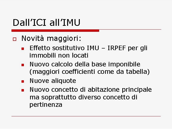 Dall’ICI all’IMU o Novità maggiori: n n Effetto sostitutivo IMU – IRPEF per gli