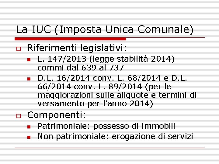 La IUC (Imposta Unica Comunale) o Riferimenti legislativi: n n o L. 147/2013 (legge