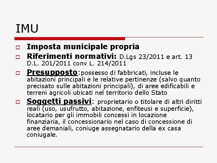 IMU o Imposta municipale propria Riferimenti normativi: D. Lgs 23/2011 e art. 13 o