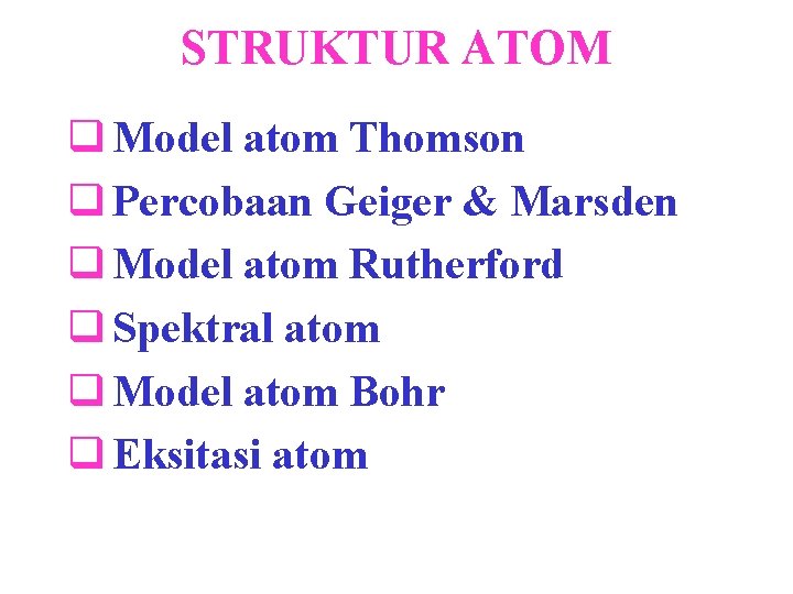 STRUKTUR ATOM q Model atom Thomson q Percobaan Geiger & Marsden q Model atom