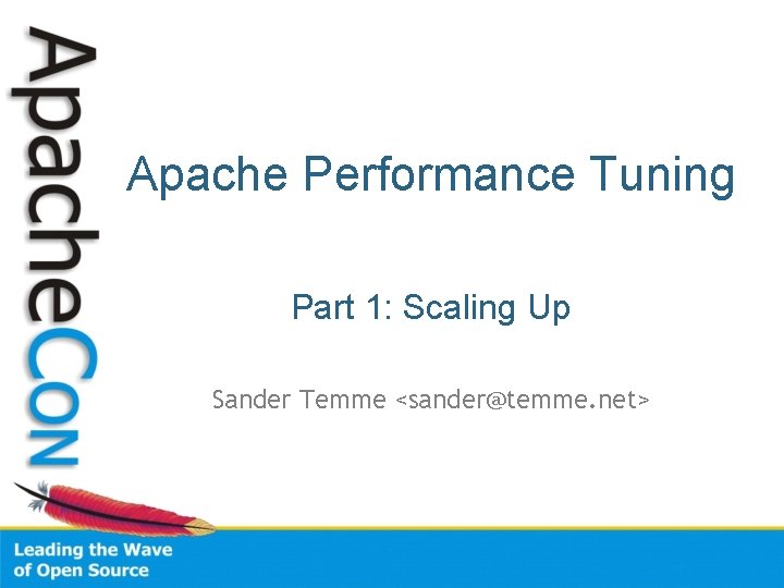 Apache Performance Tuning Part 1: Scaling Up Sander Temme <sander@temme. net> 