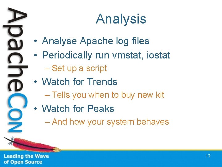 Analysis • Analyse Apache log files • Periodically run vmstat, iostat – Set up