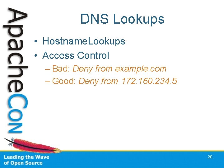 DNS Lookups • Hostname. Lookups • Access Control – Bad: Deny from example. com