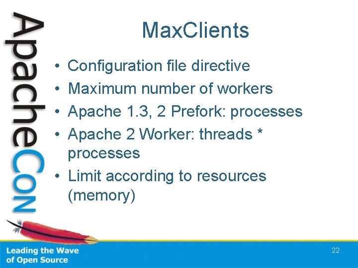 Max. Clients • • Configuration file directive Maximum number of workers Apache 1. 3,