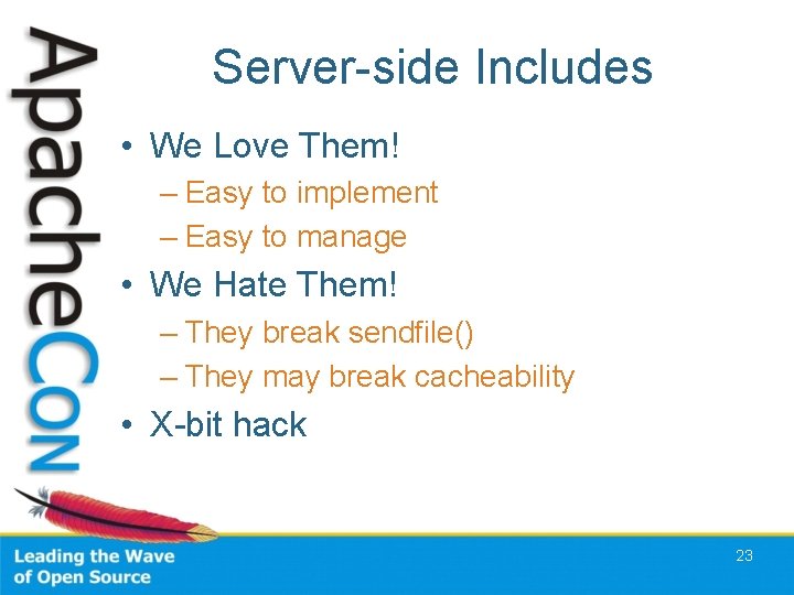 Server-side Includes • We Love Them! – Easy to implement – Easy to manage