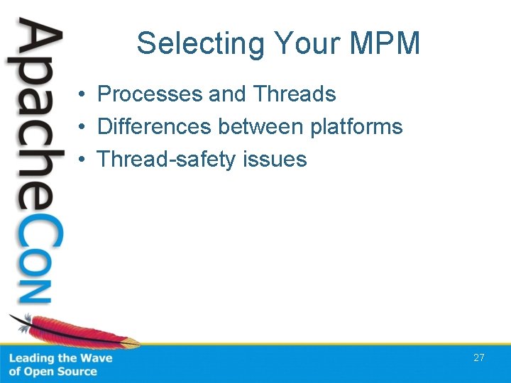 Selecting Your MPM • Processes and Threads • Differences between platforms • Thread-safety issues