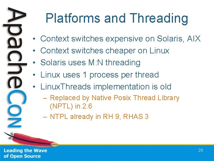 Platforms and Threading • • • Context switches expensive on Solaris, AIX Context switches